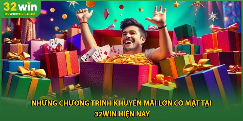Những chương trình khuyến mãi lớn có mặt tại 32win hiện nay