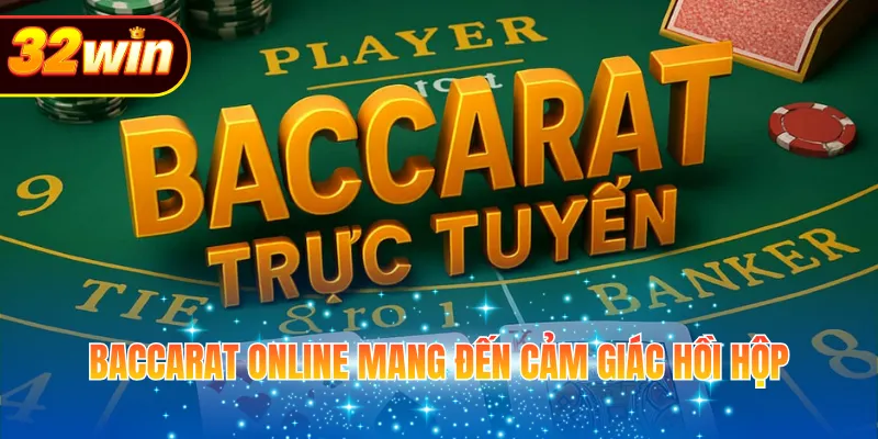Baccarat online mang đến cảm giác cực hồi hộp