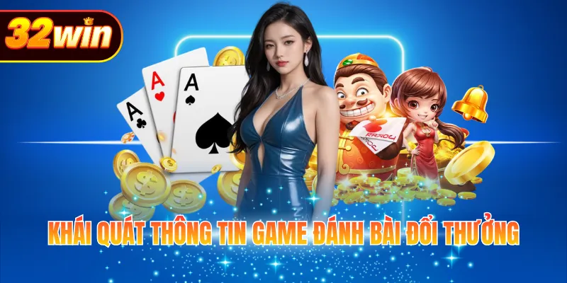Khái quát thông tin game đánh bài đổi thưởng